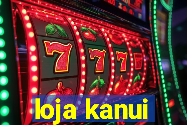 loja kanui